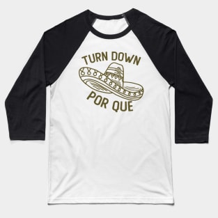 Turn Down Por Que Funny Cinco de Mayo Baseball T-Shirt